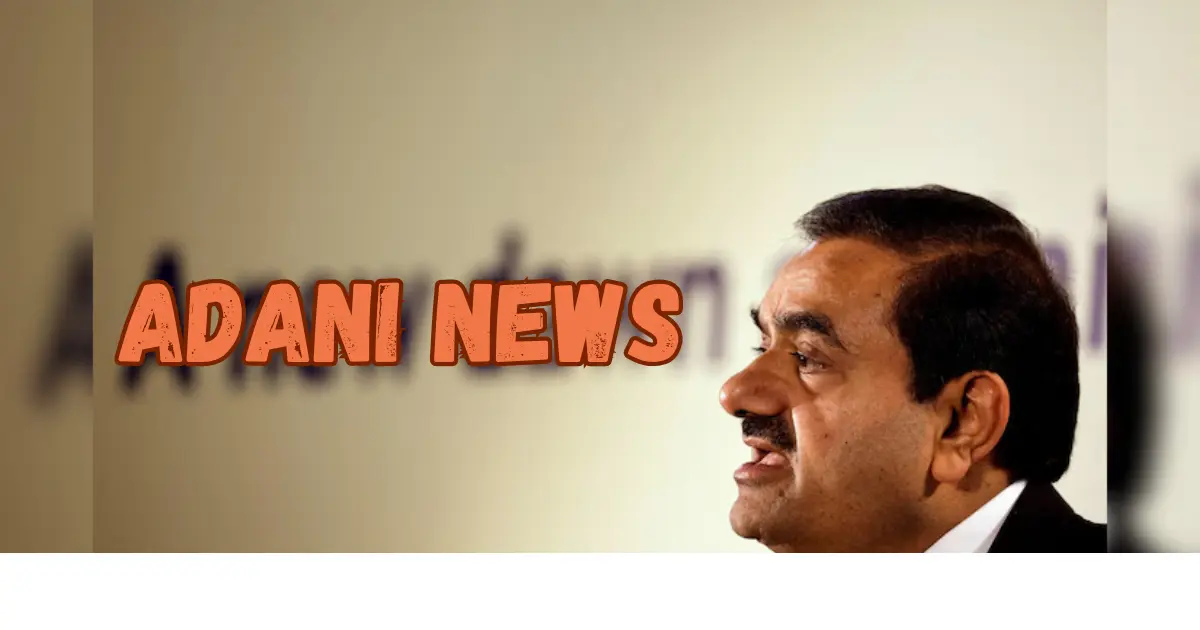 Adani News: A Closer Look at the Powerhouse Shaping India’s Future